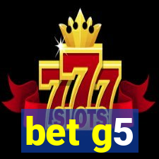 bet g5